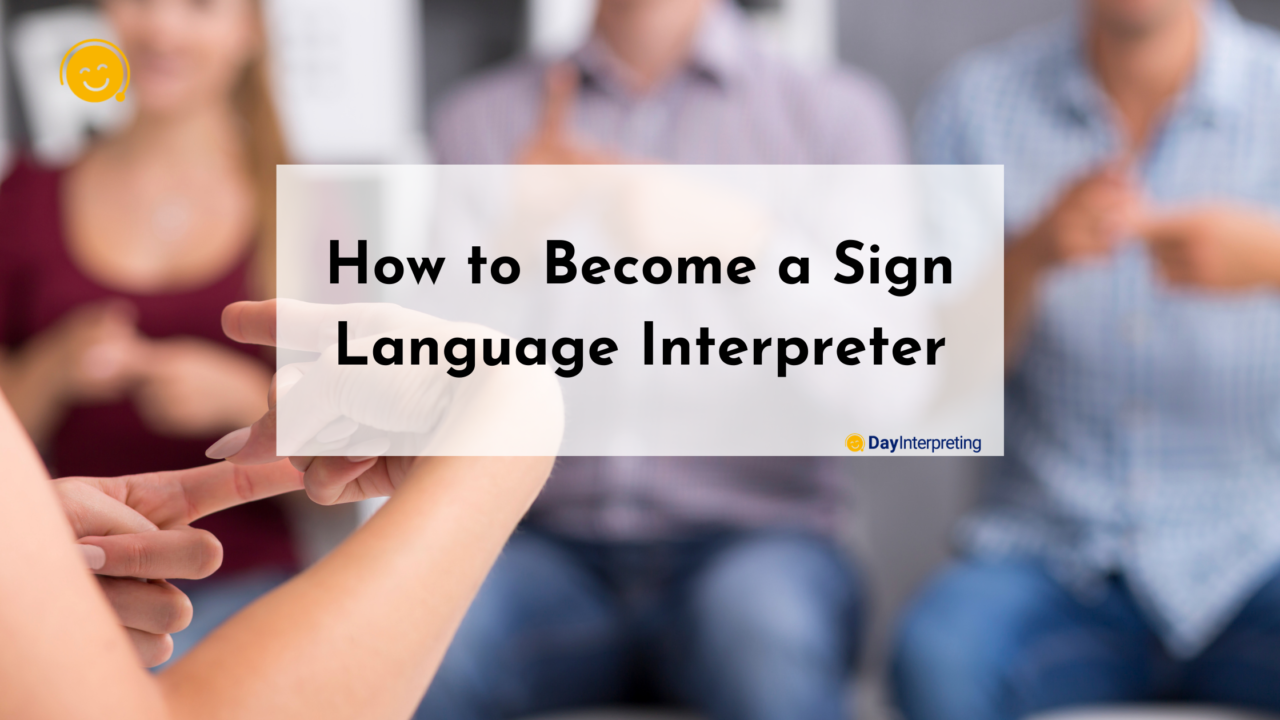 How to Become a Sign Language Interpreter - Day Interpreting Blog
