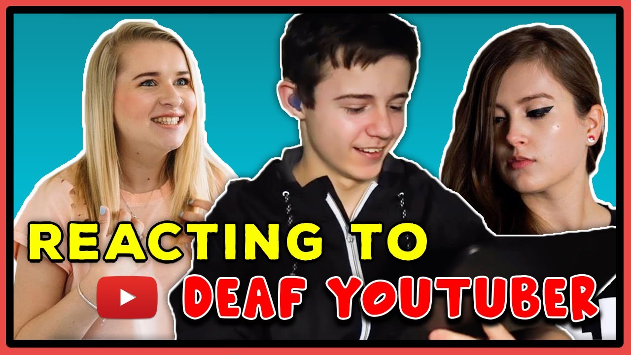 Reacting to Deaf Youtuber - YouTube Reacting to Deaf Youtuber - YouTube